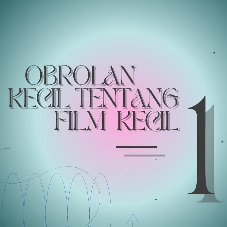 obrolan kecil tentang film kecil