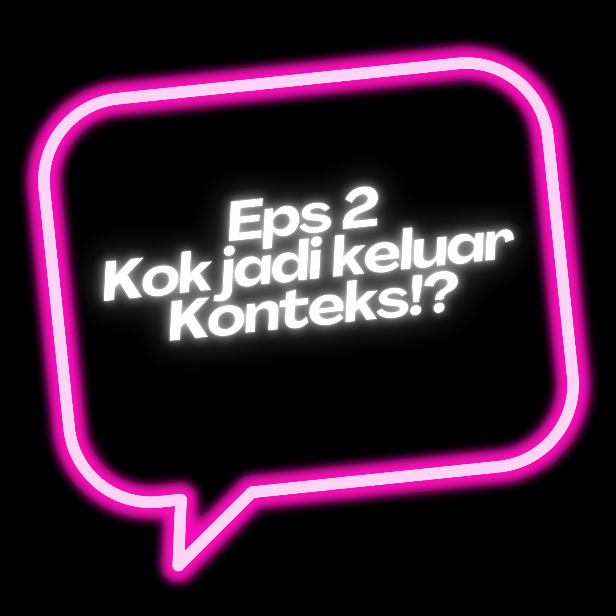 2. Kok Jadi Keluar Konteks?!