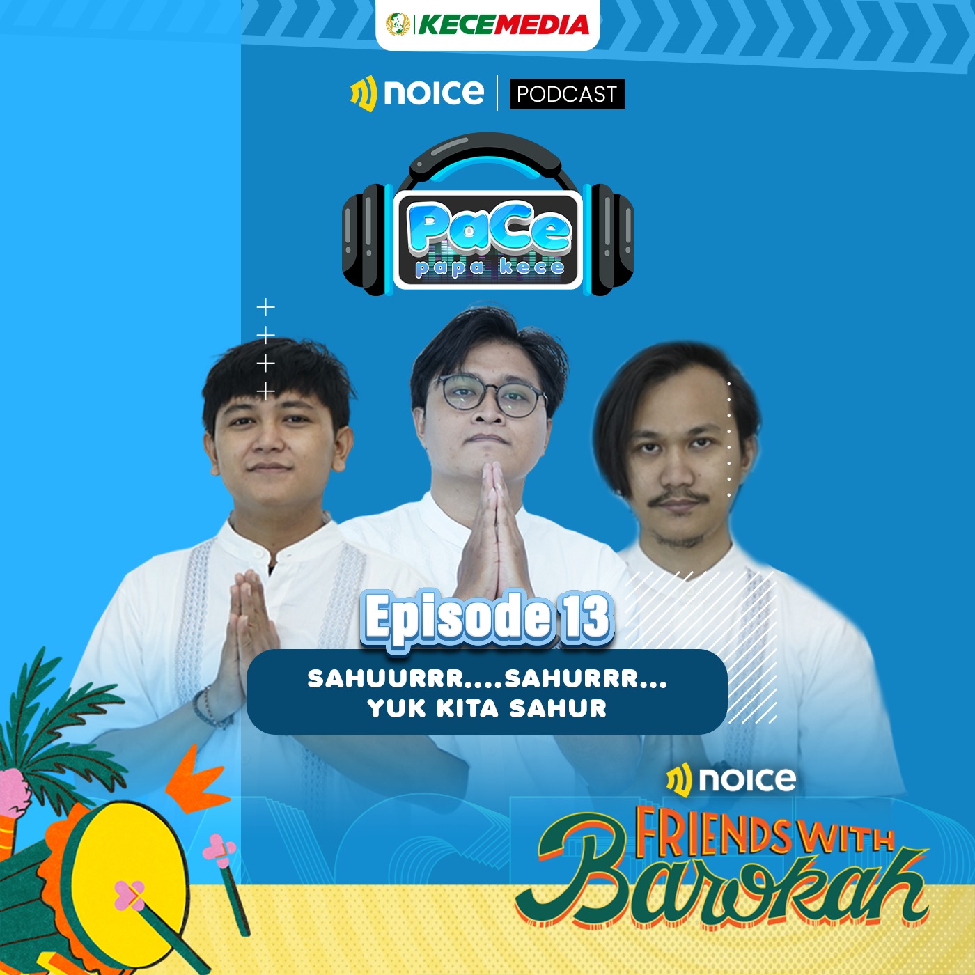 Eps 13 PACE - SAHUURRR....SAHURRR... YUK KITA SAHUR | dengerin cerita sahur unik Papa Kece disini yaa #NoiceFriendsWithBarokah 
