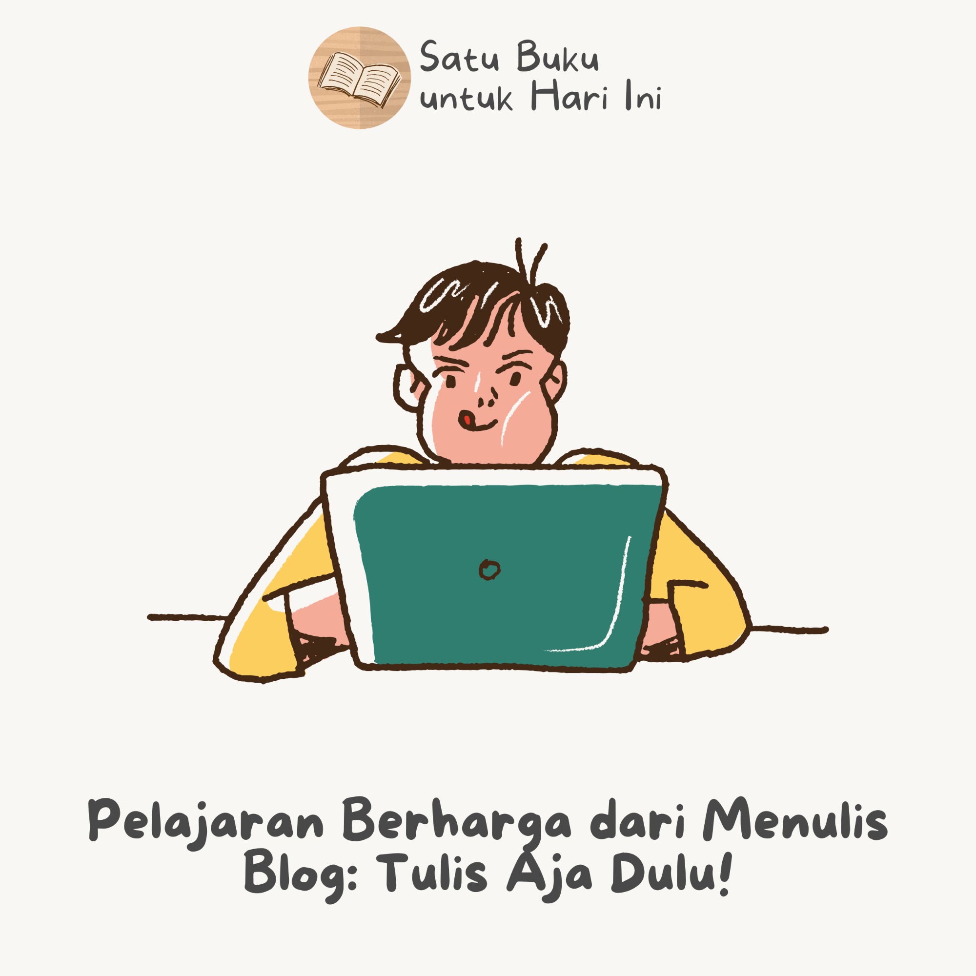 PELAJARAN BERHARGA DARI MENULIS BLOG: TULIS AJA DULU!
