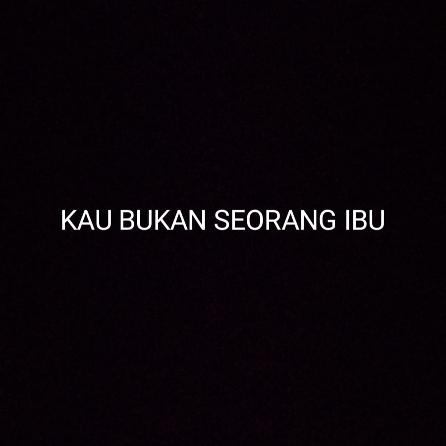 Kau bukan seorang ibu