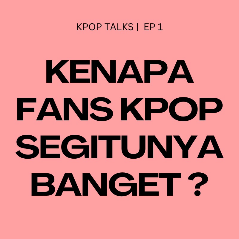 1 | Kenapa sih fans KPOP itu segitunya banget? #UIPodcastHero