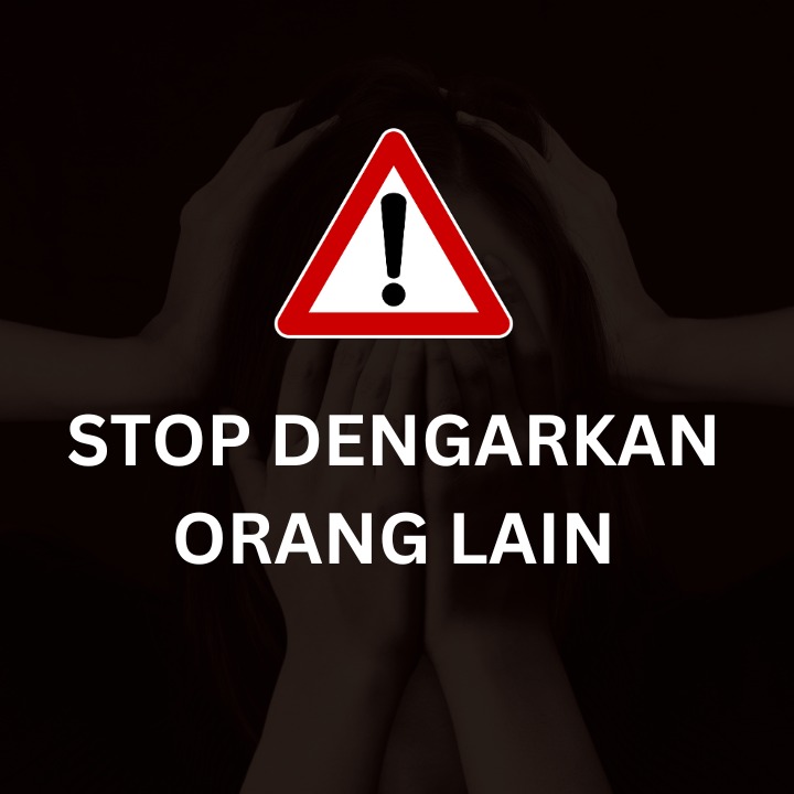 STOP DENGARKAN NYINYIRAN ORANG LAIN!!