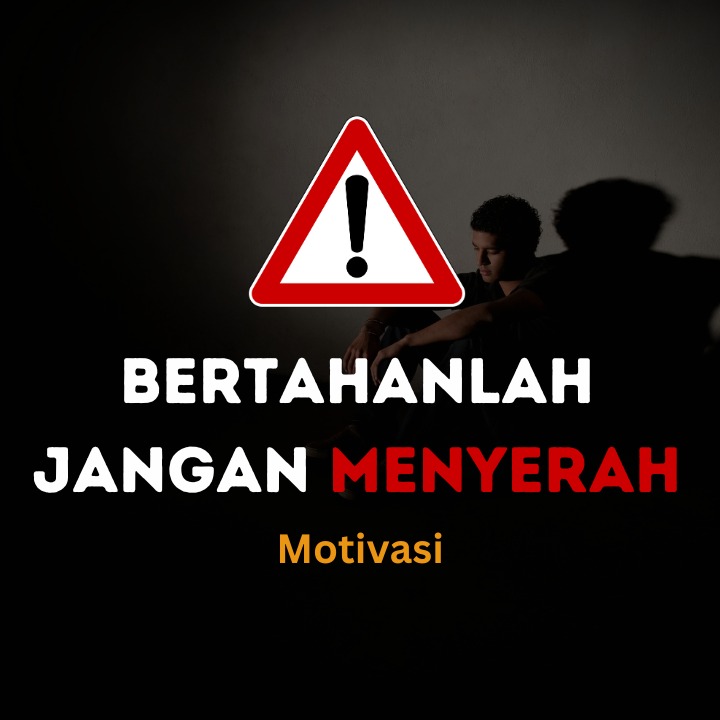 JANGAN PERNAH MENYERAH, BERTAHANLAH!