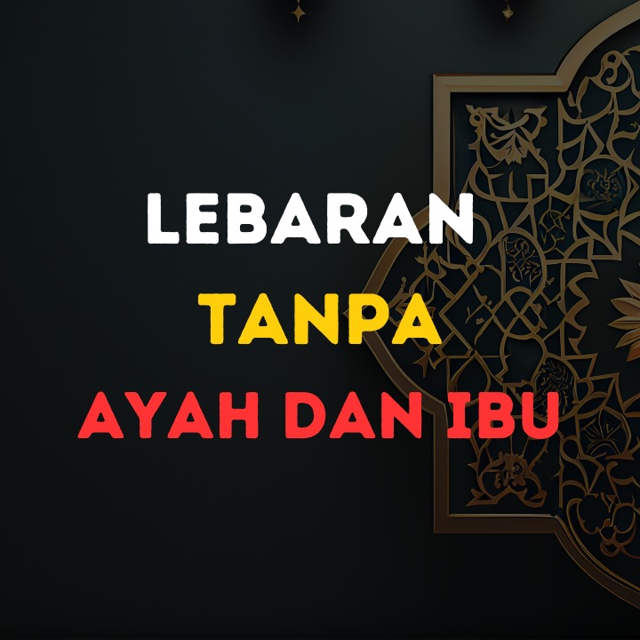 LEBARAN TANPA AYAH DAN IBU