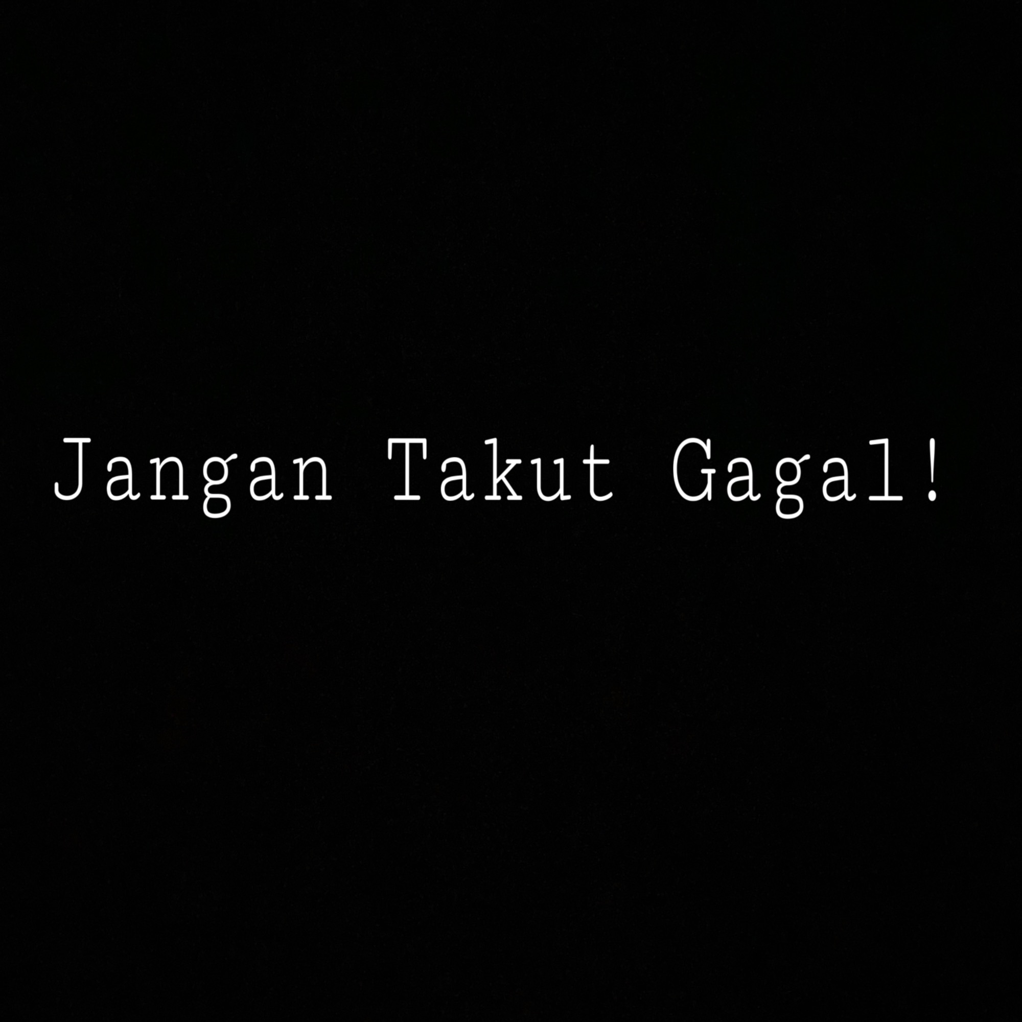 Jangan Takut Gagal!