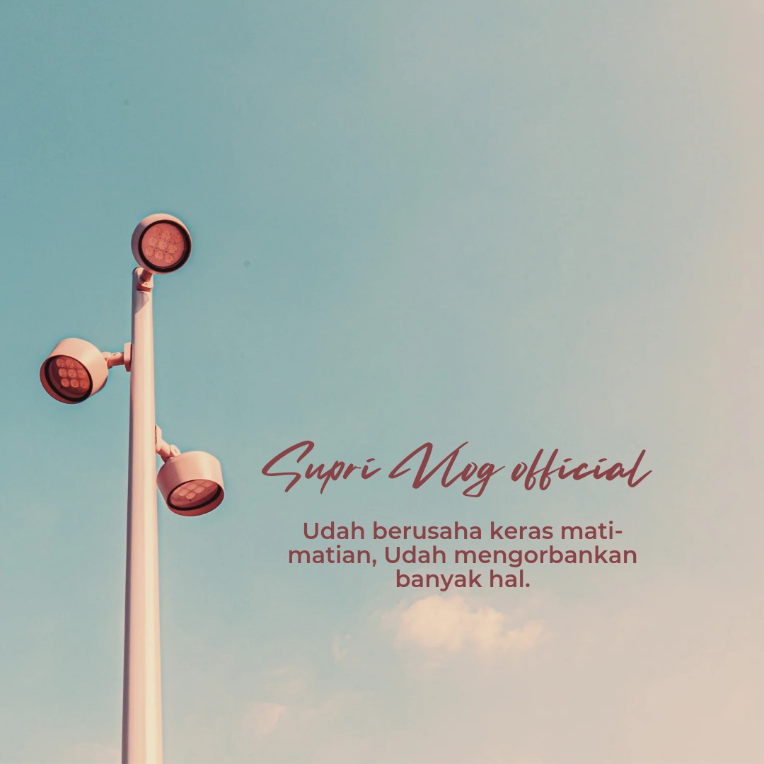 UDAH BERUSAHA KERAS MATI-MATIAN, UDAH MENGORBANKAN BANYAK HAL.