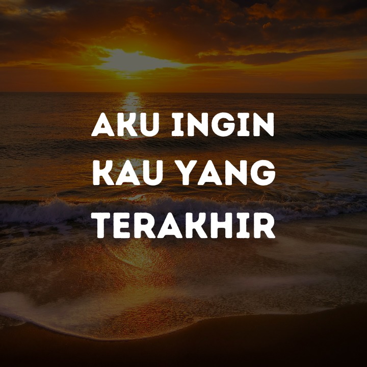 AKU INGIN KAU YANG TERAKHIR