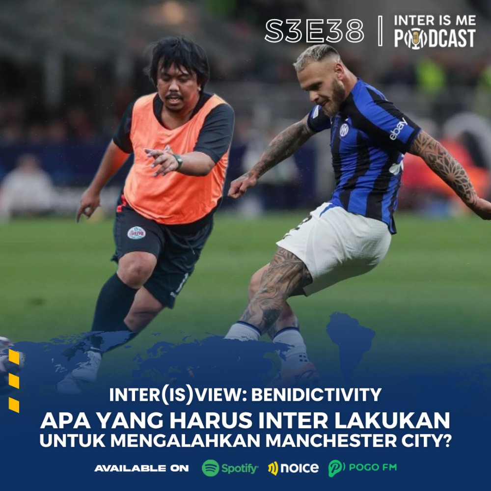 #S3E38: Inter(is)view Benidictivity, Apa yang Harus Inter Lakukan untuk Mengalahkan Manchester City?