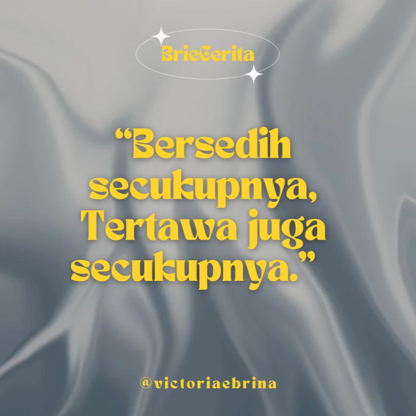 Bersedih secukupnya, Tertawa juga secukupnya! Oookkkk?!