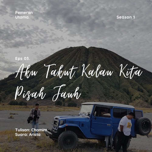 Eps 03. Aku Takut Kalau Kita Pisah Jauh