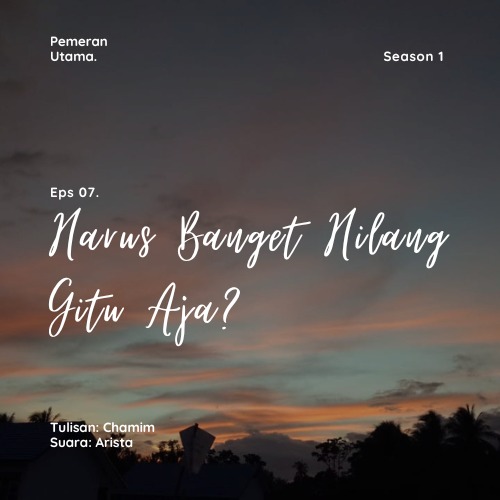 Eps 07. Harus Banget Hilang Gitu Aja?