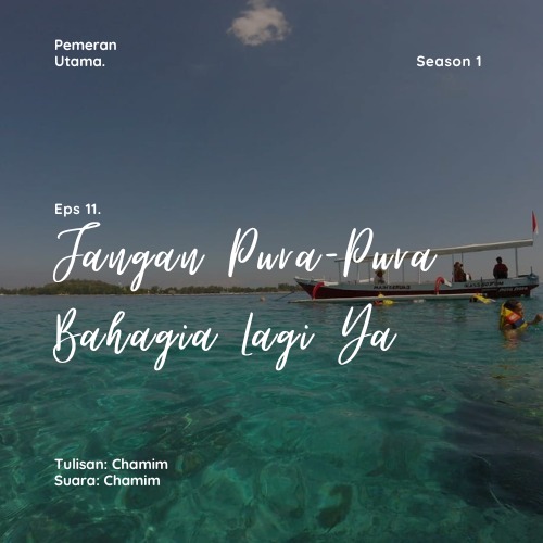 Eps 11. Jangan Pura-Pura Bahagia Lagi Ya