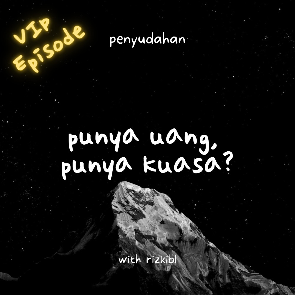 [VIP EPISODE] punya uang, punya kuasa?