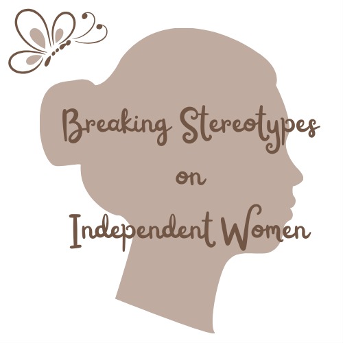 Breaking Stereotypes on Independent Women