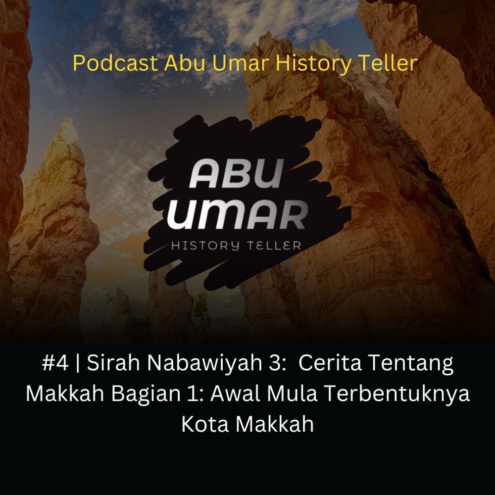 #3 | Sirah Nabawiyah 3 - Cerita Tentang Makkah Bagian 1: Awal Mula Terbentuknya Kota Makkah