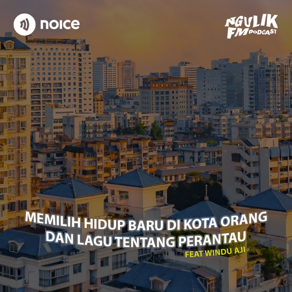 Memilih Hidup Baru di Kota Orang dan Lagu Tentang Perantau (feat. Windu Aji)