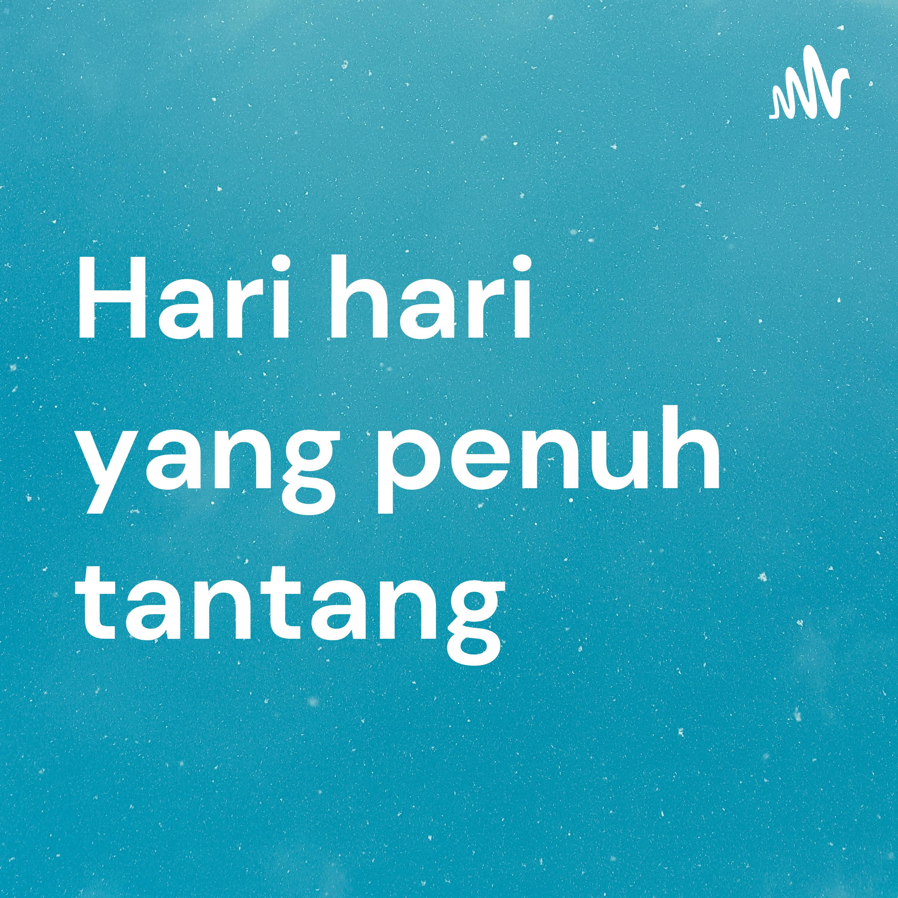 Hari hari yang penuh tantang