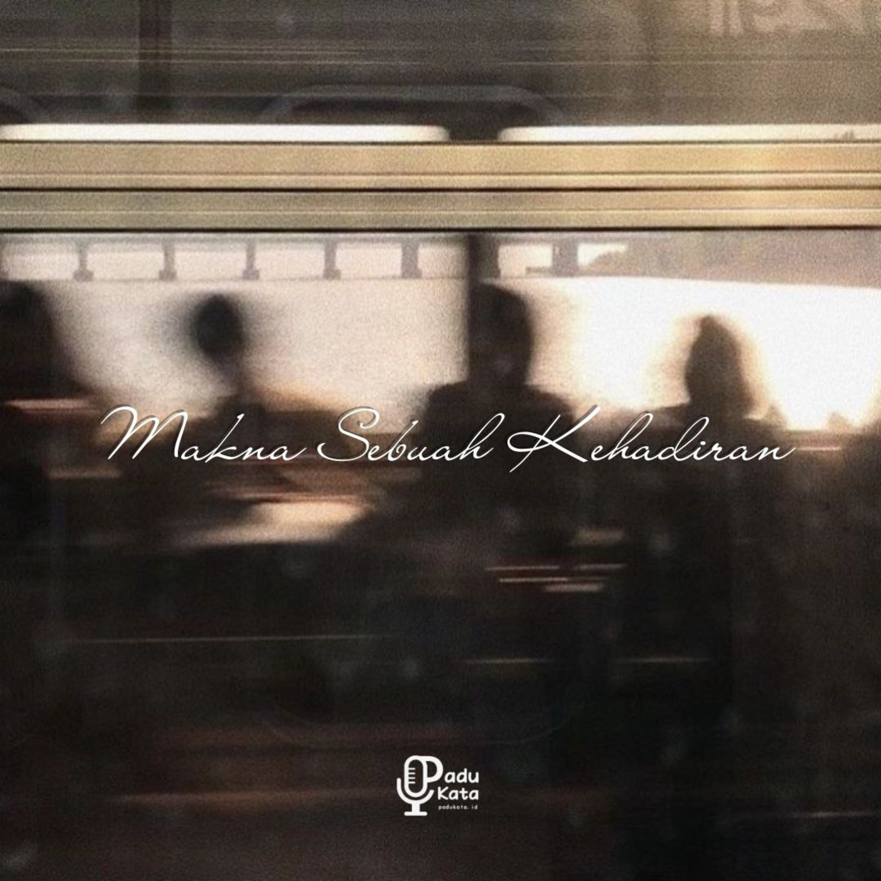 #41 : Makna Sebuah Kehadiran