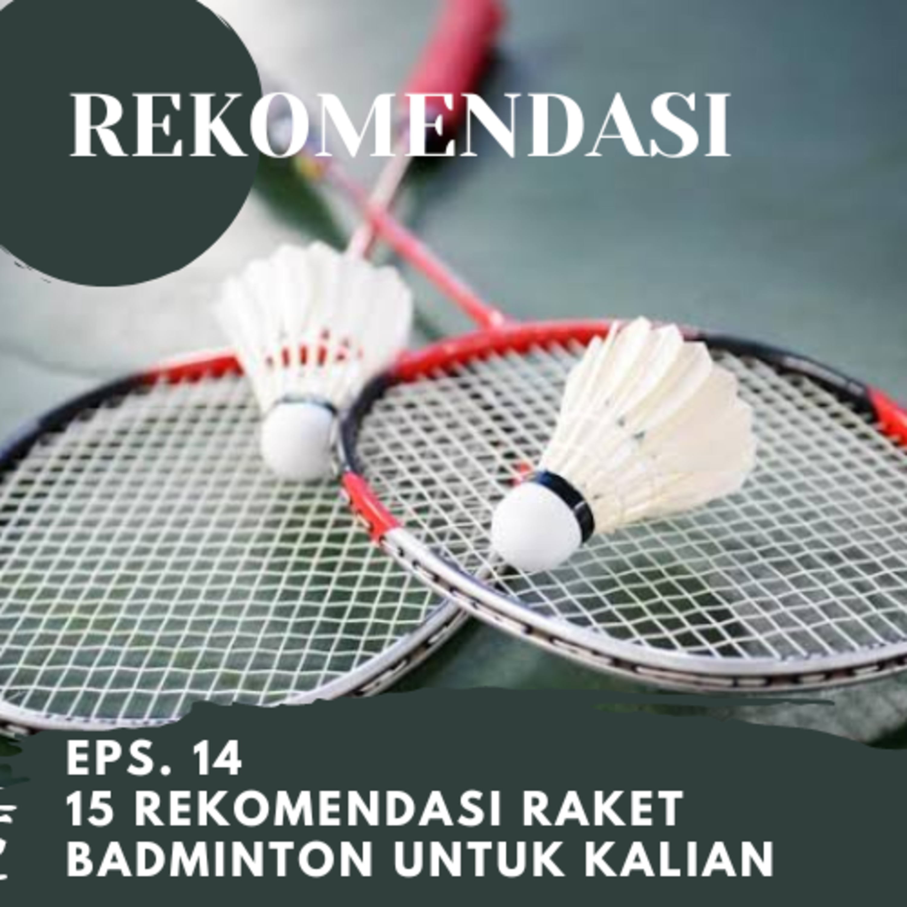 Eps. 14 | 15 Rekomendasi Raket Bulutangkis untuk kalian