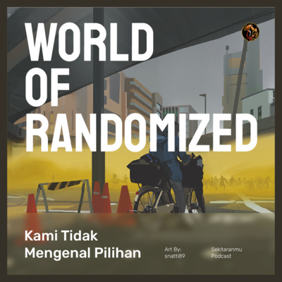 World Of Randomized - Kami Tidak Mengenal Pilihan