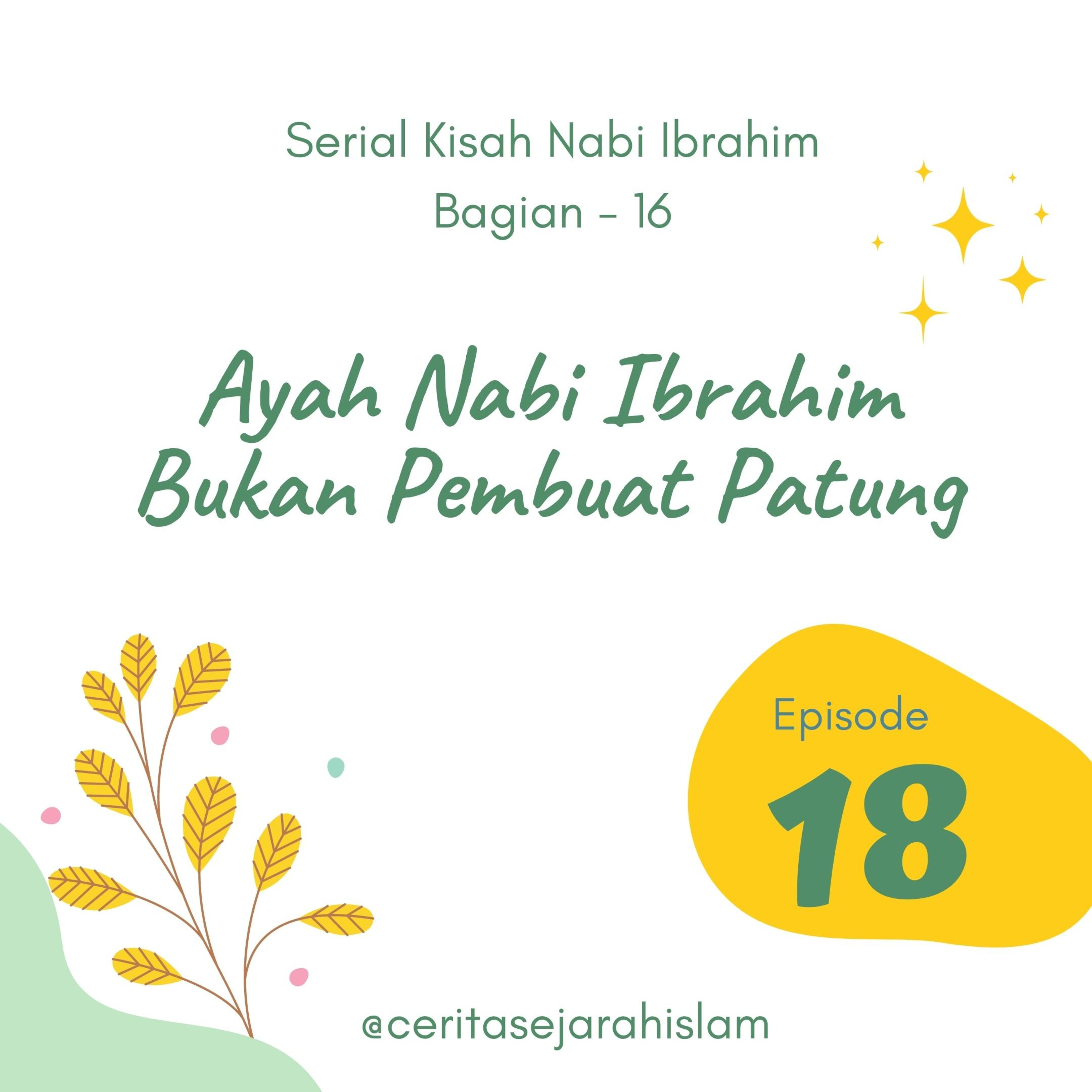 Cerita #18: Ayah Nabi Ibrahim Bukan Pembuat Patung Berhala   | Serial Kisah Nabi Ibrahim - Bagian 16