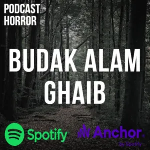 BUDAK ALAM GHAIB || PODCAST HORROR