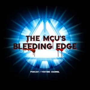 The MCU'S Bleeding Edge YT Channel/ Podcast 