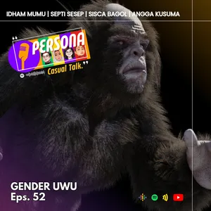 PERSONA | Eps. 52 - Gender Uwu