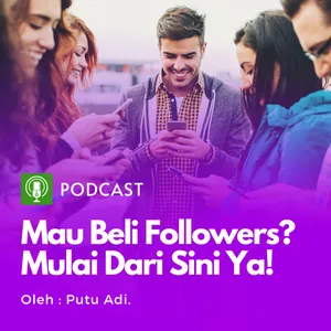 Eps. 3 - (Podcast Series - Beli Followers #1) Mau beli followers? mulai dari sini - Part1