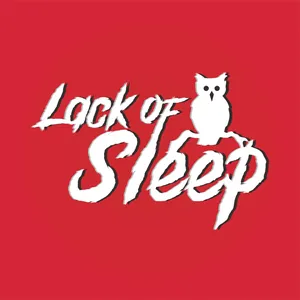 Lack of Sleep's Podcast