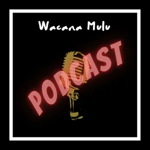 Wacana Mulu Podcast