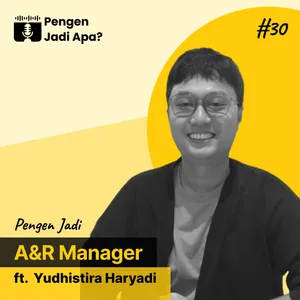 EPS 30 - Pengen Jadi A&R Manager ft Yudhistira Haryadi
