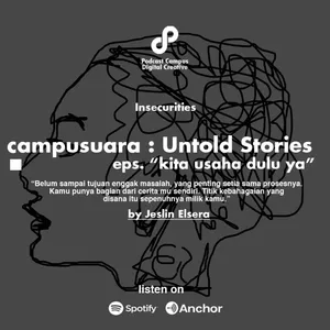 Eps 35 - Campusuara: Untold Stories Eps. Insecurities