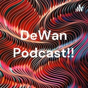 DeWan Podcast!!