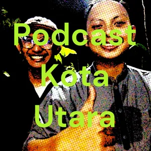 Podcast Kota Utara Episode 2