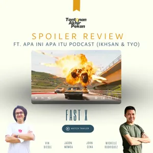 Spoiler Review ft. Apa Ini Apa Itu Podcast: Fast X (2023)