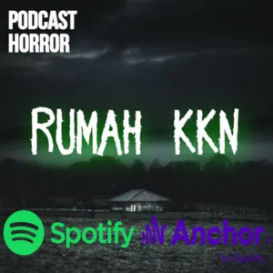RUMAH KKN || PODCAST HORROR