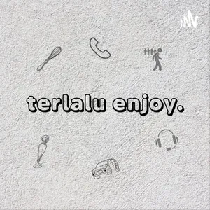 terlalu enjoy.