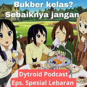 Bukber Kelas? Sebaiknya Jangan | Dytroid Podcast Spesial Lebaran 