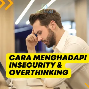 Cara Menghadapi Insecurity & Overthinking