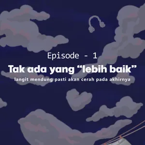 Eps 1: Tak Ada yang "Lebih Baik"