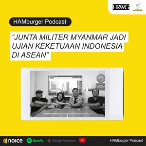 HAMburger Podcast | JUNTA MILITER MYANMAR JADI UJIAN KEKETUAAN INDONESIA DI ASEAN