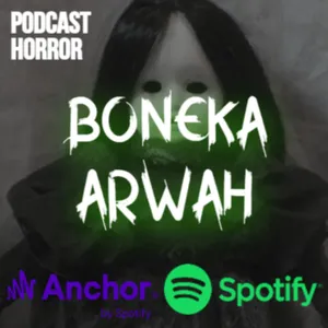 BONEKA ARWAH || PODCAST HORROR