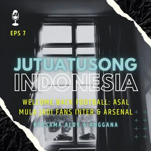 Welcome Back Football: Asal Mula Jadi Fans Inter dan Arsenal (Part 1)