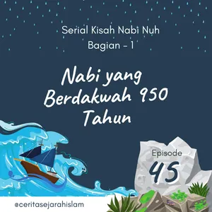 Cerita #45: Nabi Nuh, Nabi yang Berdakwah Selama 950 Tahun | Serial Kisah Nabi Nuh