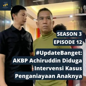 S3E12 - AKBP Achiruddin Diduga Intervensi Kasus Penganiayaan oleh Anaknya