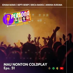 PERSONA | Eps. 51 - Mau Nonton Coldplay
