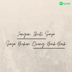 Jangan Ikuti Saya, Saya Bukan Orang Baik-Baik