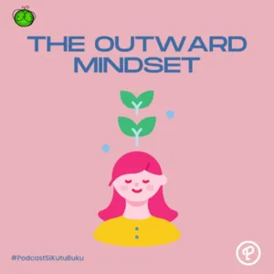 Jangan Egois! Belajar Fokus pada Orang Lain | The Outward Mindset